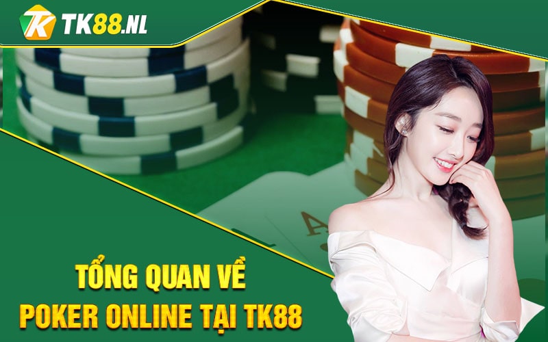 Tổng Quan Về Poker Online Tại TK88
